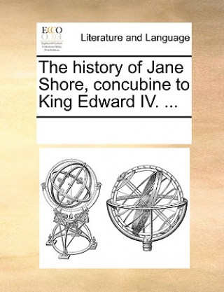 Carte History of Jane Shore, Concubine to King Edward IV. ... Multiple Contributors