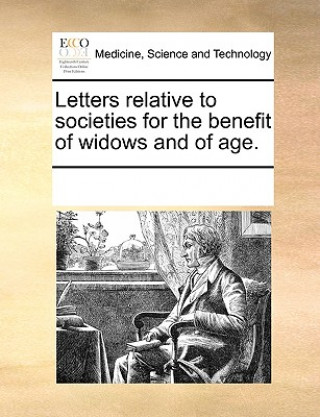 Könyv Letters Relative to Societies for the Benefit of Widows and of Age. Multiple Contributors