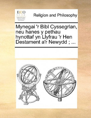 Kniha Mynegai 'r Bibl Cyssegrlan, Neu Hanes y Pethau Hynottaf Yn Llyfrau 'r Hen Destament A'r Newydd; ... Multiple Contributors