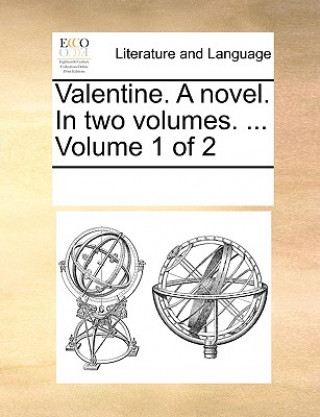 Könyv Valentine. a Novel. in Two Volumes. ... Volume 1 of 2 Multiple Contributors