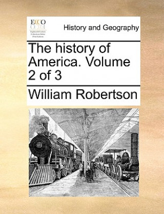 Könyv History of America. Volume 2 of 3 William Robertson