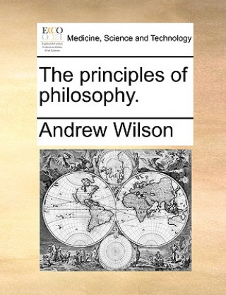 Könyv Principles of Philosophy. Andrew Wilson