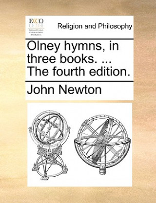Könyv Olney Hymns, in Three Books. ... the Fourth Edition. John Newton
