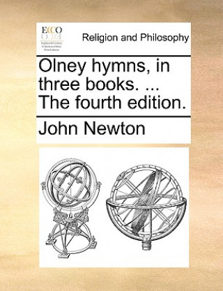 Knjiga Olney Hymns, in Three Books. ... the Fourth Edition. John Newton