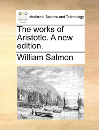 Kniha Works of Aristotle. a New Edition. William Salmon