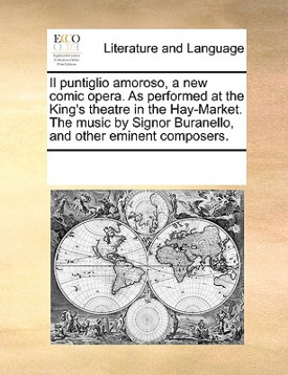 Książka Puntiglio Amoroso, a New Comic Opera. as Performed at the King's Theatre in the Hay-Market. the Music by Signor Buranello, and Other Eminent Composers Multiple Contributors