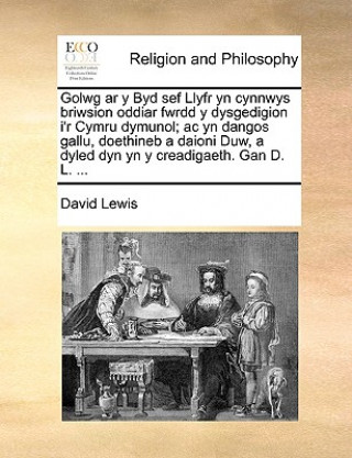 Carte Golwg AR y Byd Sef Llyfr Yn Cynnwys Briwsion Oddiar Fwrdd y Dysgedigion I'r Cymru Dymunol; AC Yn Dangos Gallu, Doethineb a Daioni Duw, a Dyled Dyn Yn David Lewis