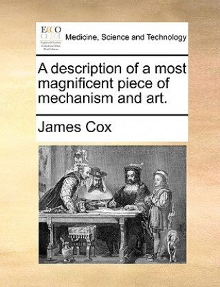 Kniha Description of a Most Magnificent Piece of Mechanism and Art. James Cox