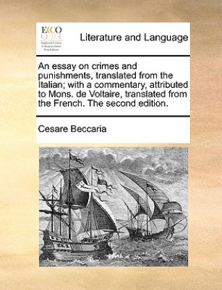 Buch Essay on Crimes and Punishments, Translated from the Italian; With a Commentary, Attributed to Mons. de Voltaire, Translated from the French. the Seco Cesare Beccaria