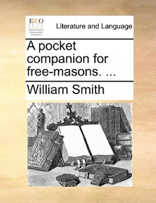 Book Pocket Companion for Free-Masons. ... William Smith