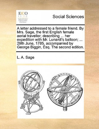 Book Letter Addressed to a Female Friend. by Mrs. Sage, the First English Female Aerial Traveller; Describing ... Her Expedition with Mr. Lunardi's Balloon L A Sage