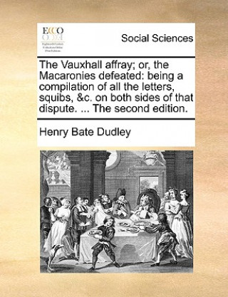 Carte Vauxhall Affray; Or, the Macaronies Defeated Henry Bate Dudley
