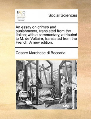 Kniha Essay on Crimes and Punishments, Translated from the Italian; With a Commentary, Attributed to M. de Voltaire, Translated from the French. a New Editi Cesare Beccaria