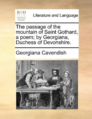 Książka Passage of the Mountain of Saint Gothard, a Poem; By Georgiana, Duchess of Devonshire. Georgiana Cavendish