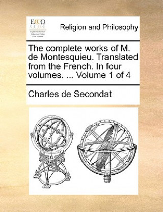 Buch Complete Works of M. de Montesquieu. Translated from the French. in Four Volumes. ... Volume 1 of 4 Charles de Secondat