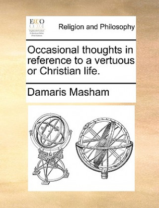 Книга Occasional Thoughts in Reference to a Vertuous or Christian Life. Damaris Masham
