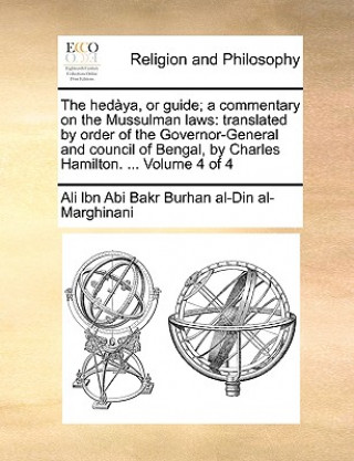 Knjiga hedaya, or guide; a commentary on the Mussulman laws Ali lbn Abi Bakr Burhan a al-Marghinani