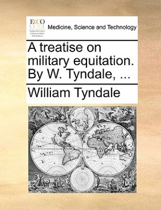 Livre Treatise on Military Equitation. by W. Tyndale, ... William Tyndale