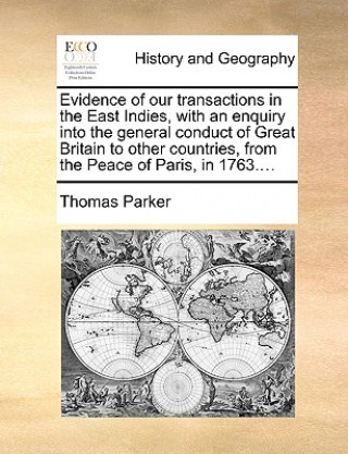 Carte Evidence of Our Transactions in the East Indies, with an Enquiry Into the General Conduct of Great Britain to Other Countries, from the Peace of Paris Parker