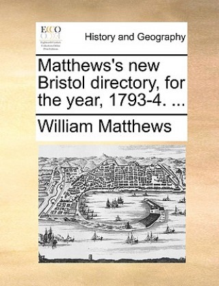 Kniha Matthews's New Bristol Directory, for the Year, 1793-4. ... William Matthews