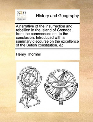 Kniha Narrative of the Insurrection and Rebellion in the Island of Grenada, from the Commencement to the Conclusion. Introduced with a Summary Discourse on Henry Thornhill