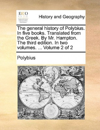 Книга General History of Polybius. in Five Books. Translated from the Greek. by Mr. Hampton. the Third Edition. in Two Volumes. ... Volume 2 of 2 Polybius