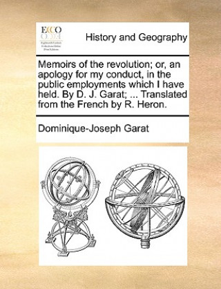 Carte Memoirs of the Revolution; Or, an Apology for My Conduct, in the Public Employments Which I Have Held. by D. J. Garat; ... Translated from the French Dominique-Joseph Garat