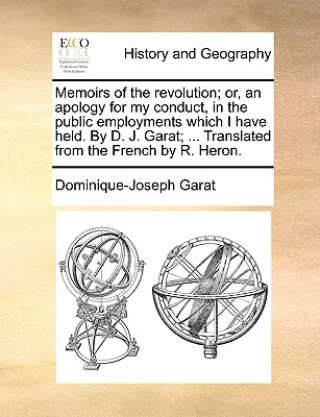 Książka Memoirs of the Revolution; Or, an Apology for My Conduct, in the Public Employments Which I Have Held. by D. J. Garat; ... Translated from the French Dominique-Joseph Garat