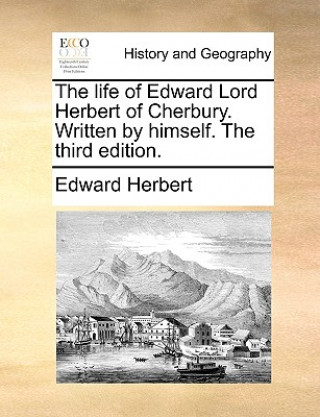 Kniha Life of Edward Lord Herbert of Cherbury. Written by Himself. the Third Edition. Edward Herbert