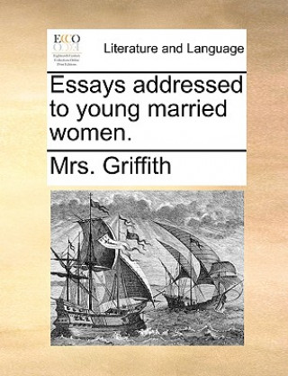 Книга Essays Addressed to Young Married Women. Mrs Griffith