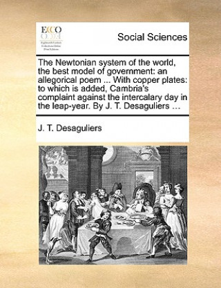 Carte Newtonian System of the World, the Best Model of Government J T Desaguliers