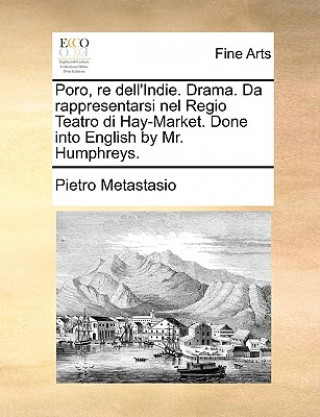 Knjiga Poro, Re Dell'indie. Drama. Da Rappresentarsi Nel Regio Teatro Di Hay-Market. Done Into English by Mr. Humphreys. Pietro Antonio Metastasio