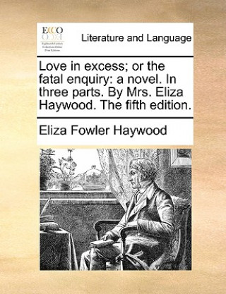 Knjiga Love in Excess; Or the Fatal Enquiry Eliza Fowler Haywood