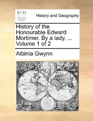 Knjiga History of the Honourable Edward Mortimer. by a Lady. ... Volume 1 of 2 Albinia Gwynn