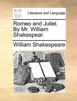 Carte Romeo and Juliet. by Mr. William Shakespear. William Shakespeare
