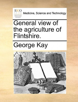 Kniha General View of the Agriculture of Flintshire. George Kay
