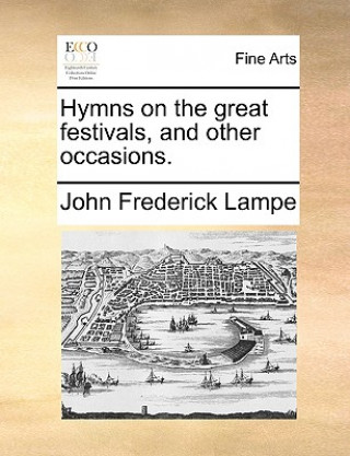 Knjiga Hymns on the Great Festivals, and Other Occasions. John Frederick Lampe