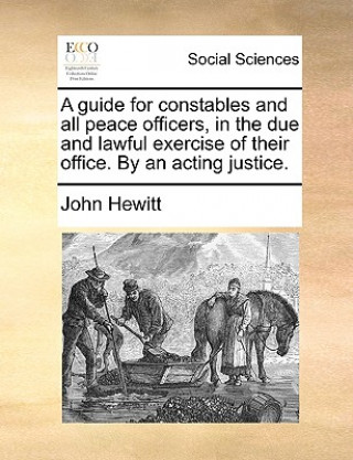 Könyv Guide for Constables and All Peace Officers, in the Due and Lawful Exercise of Their Office. by an Acting Justice. John (San Francisco State University SAN FRANCISCO STATE UNIV SAN FRANCISCO STATE UNIV SAN FRANCISCO STATE UNIV SAN FRANCISCO STATE UNIV SAN FRANCISCO