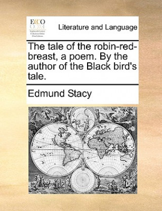 Kniha Tale of the Robin-Red-Breast, a Poem. by the Author of the Black Bird's Tale. Edmund Stacy