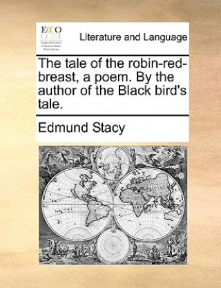 Książka Tale of the Robin-Red-Breast, a Poem. by the Author of the Black Bird's Tale. Edmund Stacy