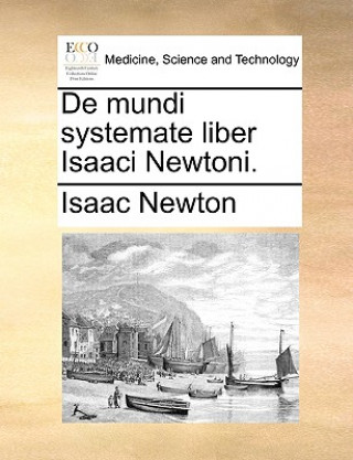 Kniha de Mundi Systemate Liber Isaaci Newtoni. Sir Isaac Newton