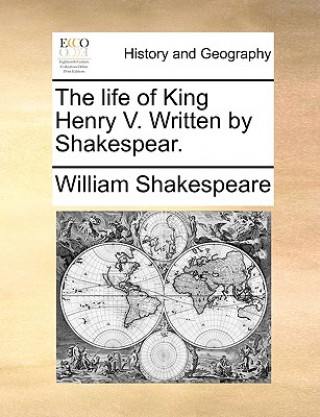 Könyv Life of King Henry V. Written by Shakespear. William Shakespeare