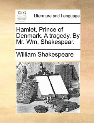 Carte Hamlet, Prince of Denmark. a Tragedy. by Mr. Wm. Shakespear. William Shakespeare