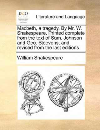 Kniha Macbeth, a Tragedy. by Mr. W. Shakespeare. Printed Complete from the Text of Sam. Johnson and Geo. Steevens, and Revised from the Last Editions. William Shakespeare