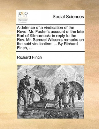 Kniha Defence of a Vindication of the Revd. Mr. Foster's Account of the Late Earl of Kilmarnock Richard Finch