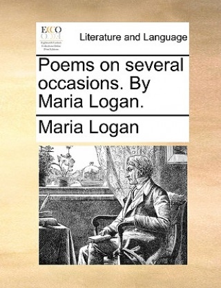 Könyv Poems on Several Occasions. by Maria Logan. Maria Logan