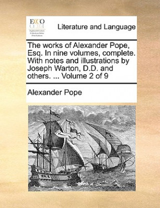 Книга Works of Alexander Pope, Esq. in Nine Volumes, Complete. with Notes and Illustrations by Joseph Warton, D.D. and Others. ... Volume 2 of 9 Alexander Pope