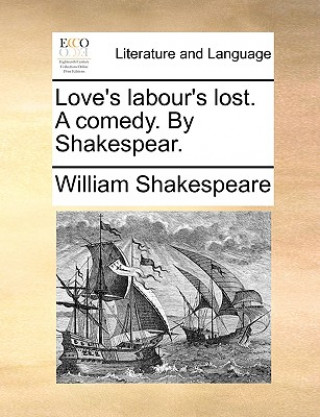 Carte Love's Labour's Lost. a Comedy. by Shakespear. William Shakespeare