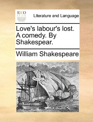 Kniha Love's Labour's Lost. a Comedy. by Shakespear. William Shakespeare