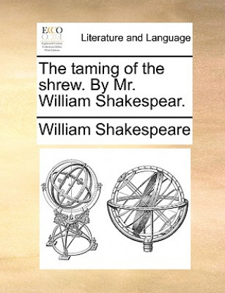 Carte taming of the shrew. By Mr. William Shakespear. William Shakespeare